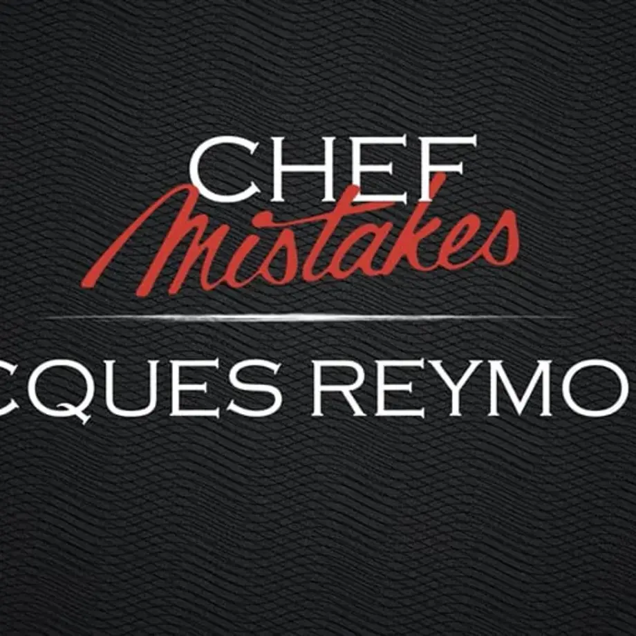 Chef Mistakes | Jacques Reymond